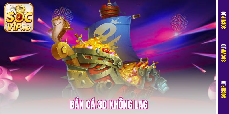 Bắn Cá 3D Không Lag