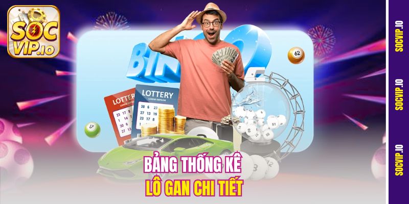 Bảng Thống Kê Lô Tô Chuẩn Tại Socvip - Vũ Khí Của Dân Chơi Số 2 Bảng thống kê lô gan chi tiết