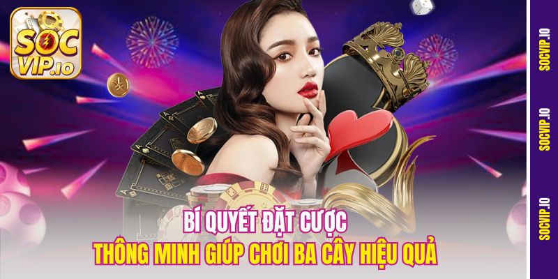 Tìm Hiểu Luật Chơi Ba Cây Trực Tuyến Cho Người Mới Tại Socvip 3 Bí quyết đặt cược thông minh giúp chơi ba cây hiệu quả