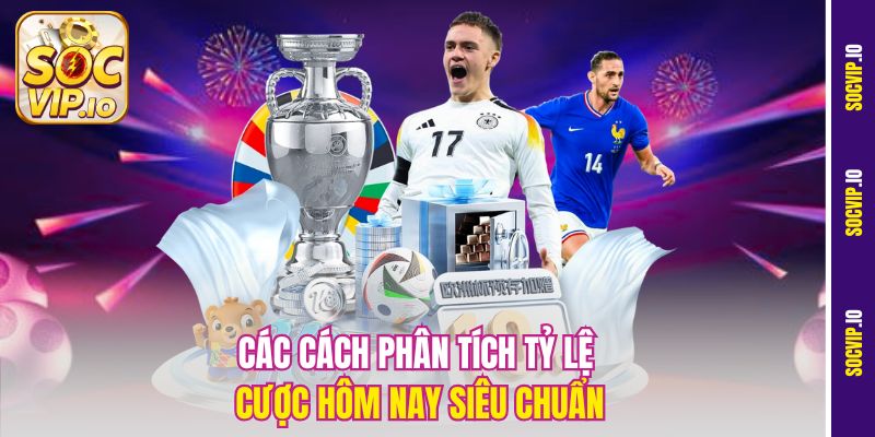 Phân Tích Tỷ Lệ Cược Hôm Nay Socvip - Bắt Kèo Chuẩn Từng Giây 2 Các cách phân tích tỷ lệ cược hôm nay siêu chuẩn