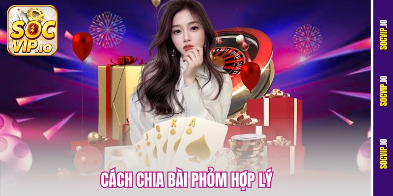 Cách Chia Bài Phỏm Hợp Lý