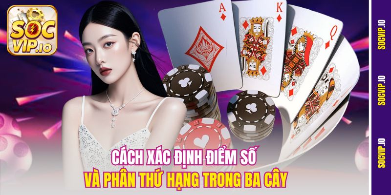 Tìm Hiểu Luật Chơi Ba Cây Trực Tuyến Cho Người Mới Tại Socvip 2 Cách xác định điểm số và phân thứ hạng trong ba cây