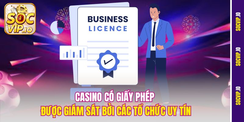 Casino Trực Tuyến Có Giấy Phép Socvip - Cam Kết Từ Pháp Luật 1 Casino có giấy phép được giám sát bởi các tổ chức uy tín