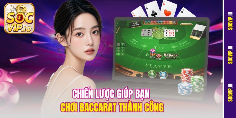 Luật Chơi Baccarat Cơ Bản Tại Socvip Cho Người Mới Bắt Đầu 2 Chiến lược giúp bạn chơi Baccarat thành công