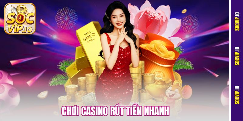 Chơi Casino Rút Tiền Nhanh Tại Socvip – Top Lựa Chọn Hàng Đầu