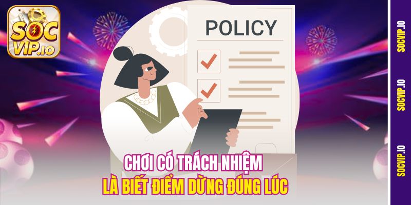 Chơi có trách nhiệm là biết điểm dừng đúng lúc