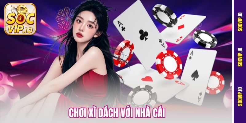 Hướng Dẫn Chơi Xì Dách Với Nhà Cái Hiệu Quả Tại Socvip