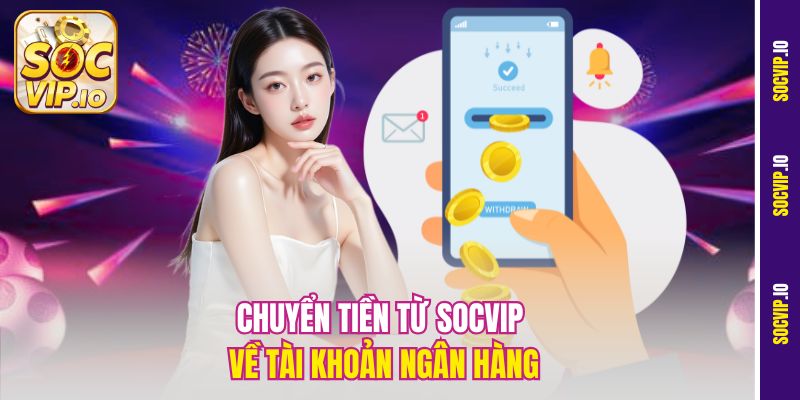 Chuyển tiền từ Socvip về tài khoản ngân hàng