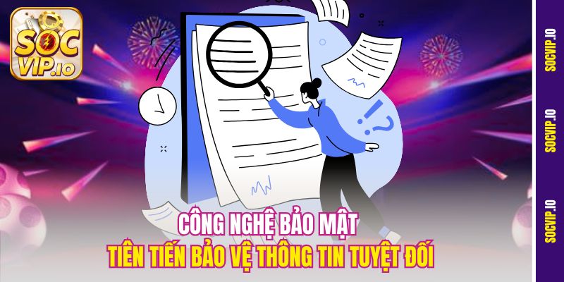 Tìm Hiểu Chi Tiết Các Điều Khoản Điều Kiện Socvip Mới Nhất 2 Công nghệ bảo mật tiên tiến bảo vệ thông tin tuyệt đối
