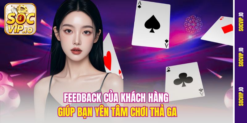 Chơi Bài Online Có An Toàn Tại Socvip - Độ Uy Tín Của Nền Tảng 3 Feedback của khách hàng giúp bạn yên tâm chơi thả ga