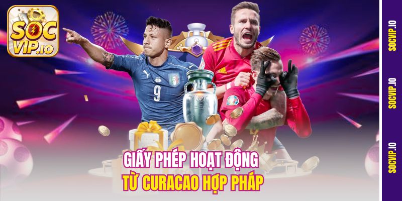 Hướng Dẫn Cược Thể Thao Uy Tín Tại Socvip Cho Người Mới 1 Giấy phép hoạt động từ Curacao hợp pháp