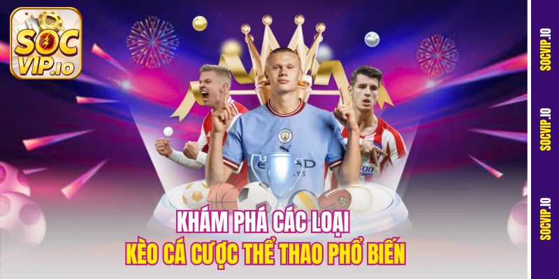 Khám phá các loại kèo cá cược thể thao phổ biến