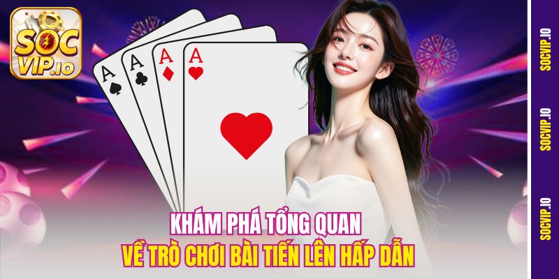 Mẹo Chơi Tiến Lên Thắng Lớn Tại Socvip Dễ Áp Dụng Nhất 1 Khám phá tổng quan về trò chơi bài Tiến Lên hấp dẫn