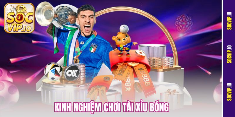 Kinh Nghiệm Chơi Tài Xỉu Bóng Tại Socvip - Tiền Về Như Nước