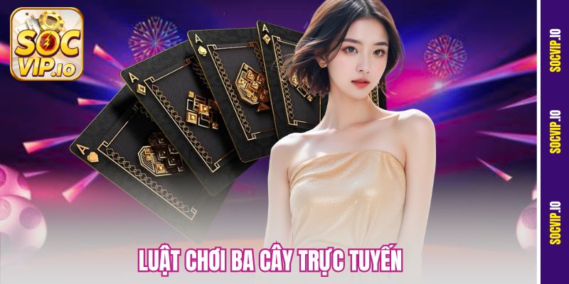 Tìm Hiểu Luật Chơi Ba Cây Trực Tuyến Cho Người Mới Tại Socvip 7 Luật Chơi Ba Cây Trực Tuyến