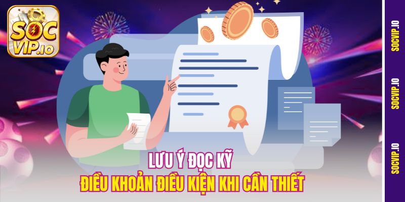 Tìm Hiểu Chi Tiết Các Điều Khoản Điều Kiện Socvip Mới Nhất 3 Lưu ý đọc kỹ điều khoản điều kiện khi cần thiết