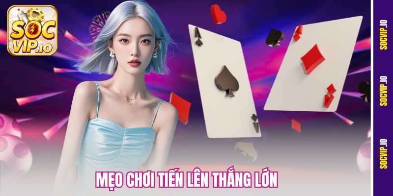 Mẹo Chơi Tiến Lên Thắng Lớn Tại Socvip Dễ Áp Dụng Nhất