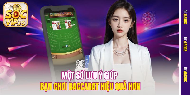 Luật Chơi Baccarat Cơ Bản Tại Socvip Cho Người Mới Bắt Đầu 3 Một số lưu ý giúp bạn chơi Baccarat hiệu quả hơn