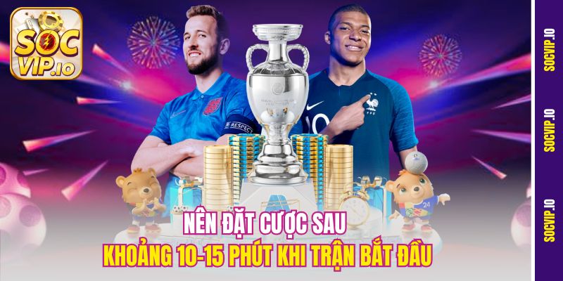 Kinh Nghiệm Chơi Tài Xỉu Bóng Tại Socvip - Tiền Về Như Nước 3 Nên đặt cược sau khoảng 10-15 phút khi trận bắt đầu