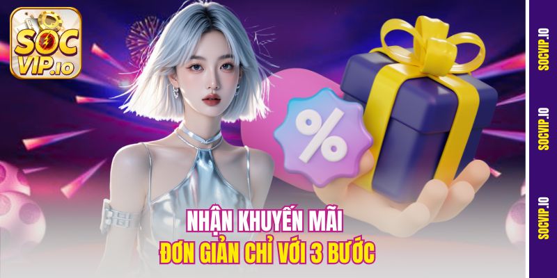 Khuyến Mãi Socvip – Ưu Đãi Hấp Dẫn Nhất Năm 2025 2 Nhận khuyến mãi đơn giản chỉ với 3 bước