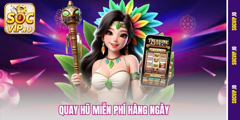 Quay Hũ Miễn Phí Hàng Ngày Tại Socvip – Nhận Quà Cực Khủng