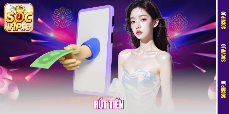 Hướng Dẫn Rút Tiền Socvip Nhanh Chóng, An Toàn Nhất 2025