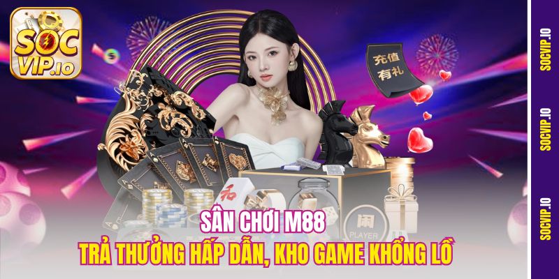 Socvip So Sánh Các Nhà Cái Casino - Top Các Sân Chơi Đấu Trí 2 Sân chơi M88 trả thưởng hấp dẫn, kho game khổng lồ