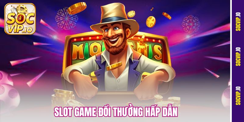 Khám Phá Slot Game Đổi Thưởng Hấp Dẫn Nhất Tại Socvip