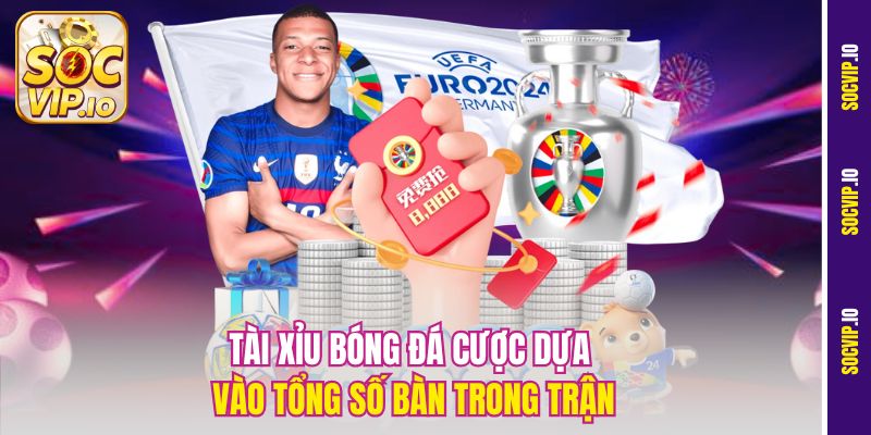 Kinh Nghiệm Chơi Tài Xỉu Bóng Tại Socvip - Tiền Về Như Nước 1 Tài xỉu bóng đá cược dựa vào tổng số bàn trong trận