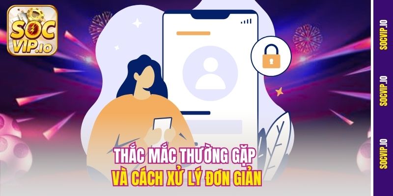 Thắc mắc thường gặp và cách xử lý đơn giản