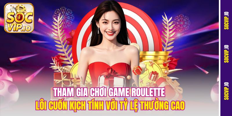 Chơi Casino Rút Tiền Nhanh Tại Socvip – Top Lựa Chọn Hàng Đầu 2 Tham gia chơi game Roulette lôi cuốn kịch tính với tỷ lệ thưởng cao