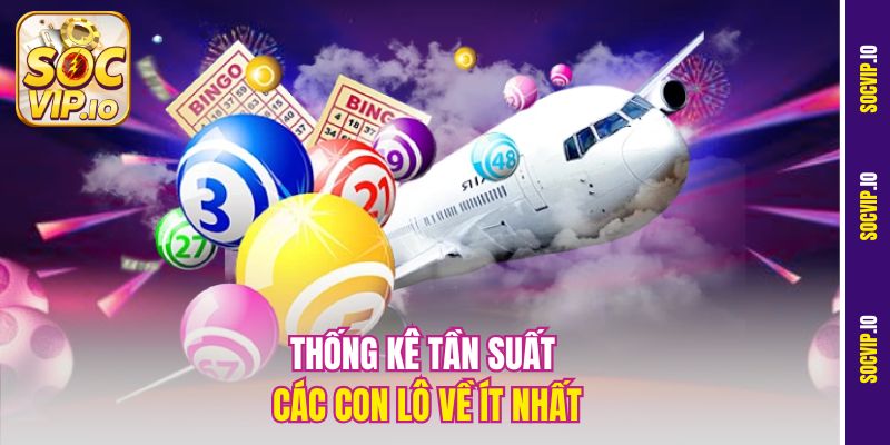 Bảng Thống Kê Lô Tô Chuẩn Tại Socvip - Vũ Khí Của Dân Chơi Số 3 Thống kê tần suất các con lô về ít nhất
